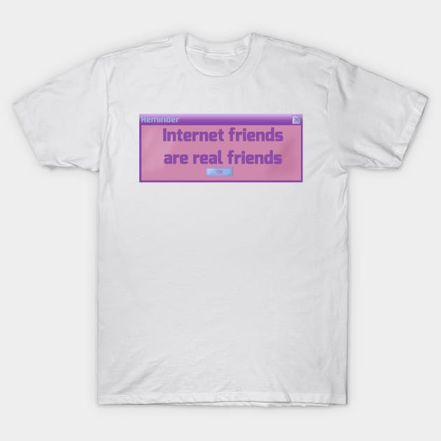 Internet friends are real (Y2K pastel computer popup) T-Shirt by Becky-Marie